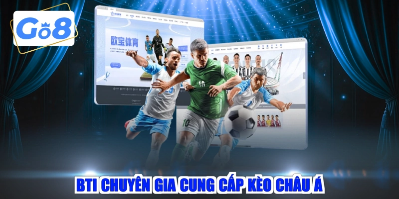 BTI chuyên gia cung cấp kèo châu Á