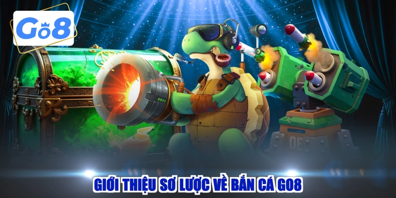 Giới thiệu sơ lược về bắn cá GO8