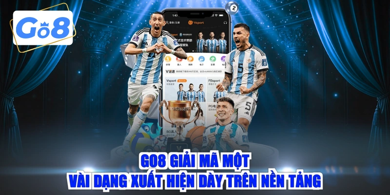 GO8 giải mã một vài dạng xuất hiện dày trên nền tảng