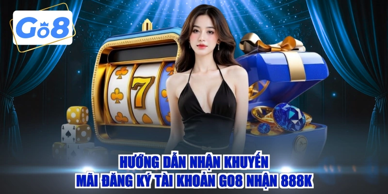 Hướng dẫn nhận khuyến mãi đăng ký tài khoản GO8 nhận 888K