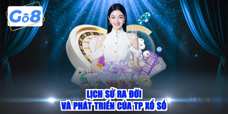 Lịch sử ra đời và phát triển của TP xổ số