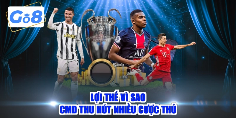Lợi thế vì sao CMD thu hút nhiều cược thủ