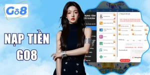 Hướng Dẫn Nạp Tiền GO8 An Toàn, Chuẩn Xác, Nhanh Gọn