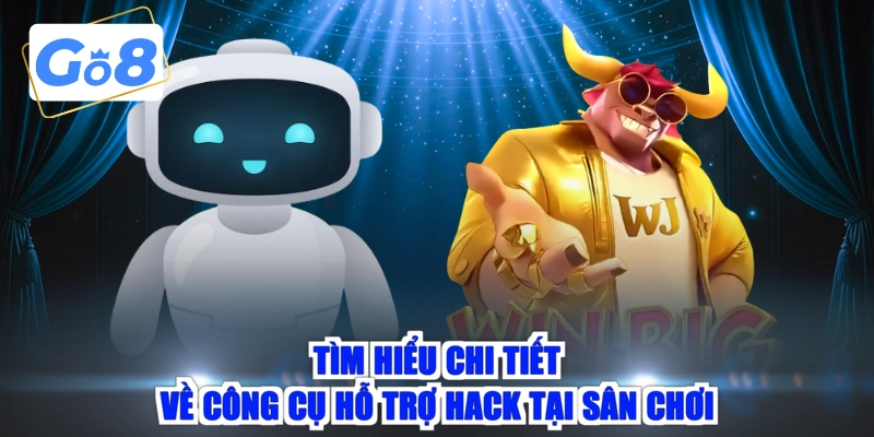Tìm hiểu chi tiết về công cụ hỗ trợ hack tại sân chơi